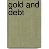 Gold And Debt by William Lyman Fawcett