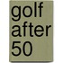 Golf After 50