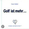 Golf ist mehr by Franz X. Bühler