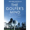 Golfer's Mind door Dr Bob Rotella
