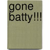 Gone Batty!!! by Lynn Lockard