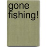 Gone Fishing! door Denis O'Callaghan