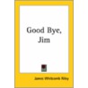 Good Bye, Jim by James Whitcomb Riley