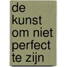De kunst om niet perfect te zijn
