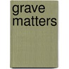 Grave Matters by Nigel Barley