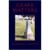 Grave Matters by Marshall Welch
