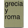 Grecia y Roma by Helene A. Guerber