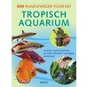 500 raadgevingen voor het tropisch aquarium door Nvt.