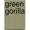 Green Gorilla by Ruchira Avatar Adi Da Samraj