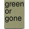 Green Or Gone by Gary Sauer-Thompson