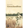 Grenzlandfrau by Maryanne Becker