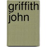 Griffith John by Ralph Wardlaw Thompson