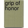 Grip of Honor by Ll D. Cyrus Townsend Brady