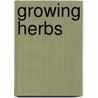 Growing Herbs door Tracy Nelson Maurer