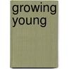 Growing Young door Ashley Montagu