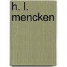H. L. Mencken by Henry Louis Mencken
