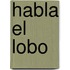 Habla El Lobo