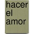 Hacer El Amor
