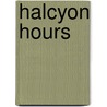 Halcyon Hours by Kenelm Henry Digby