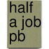 Half A Job Pb
