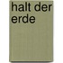 Halt der Erde