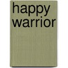 Happy Warrior door Donald C. MacDonald