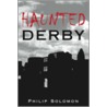 Haunted Derby door Philip Solomon