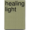 Healing Light door Agnes Sanford