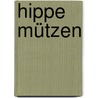 Hippe Mützen by Annette Diepolder