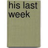 His Last Week by William E. Barton