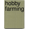 Hobby Farming door Don De Beyer
