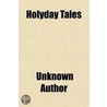 Holyday Tales by Unknown Author