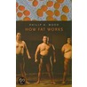 How Fat Works door Philip A. Wood
