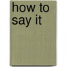 How to Say It door Lena Claxton