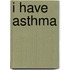 I Have Asthma