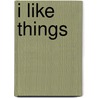 I Like Things door Margaret Hillert