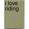 I Love Riding by Catharine Saunders