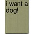 I Want a Dog!