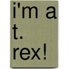 I'm a T. Rex! door Dennis R. Shealy