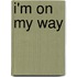 I'm on My Way