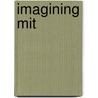 Imagining Mit door William J. Mitchell