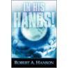 In His Hands! door Robert Hanson
