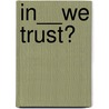 In__We Trust? door Dr. Steven Alexander