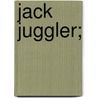 Jack Juggler; door Onbekend