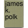James K. Polk door Biographiq