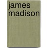 James Madison by Anne Welsbacher