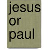 Jesus Or Paul door Arnold Meyer