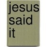 Jesus Said It door Publishing Group