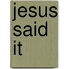 Jesus Said It by Publishing Group