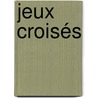 Jeux croisés door Marie Sizun